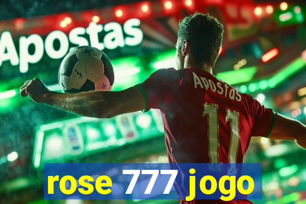 rose 777 jogo